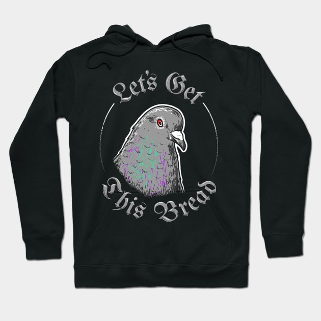 Pigeon Let's Get This Bread Hoodie by dumbshirts